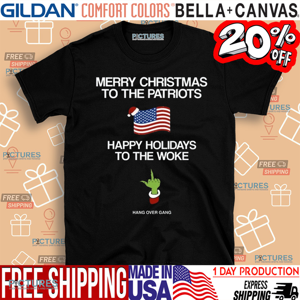 Hang Over Gang Grinch Merry Christmas To The Patriots Happy Holidays To The Woke Shirt
