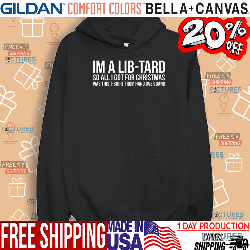 Hang Over Gang I'm A Libtard So All I Got For Christmas Was This T-Shirt From Hang Over Gang Shirt