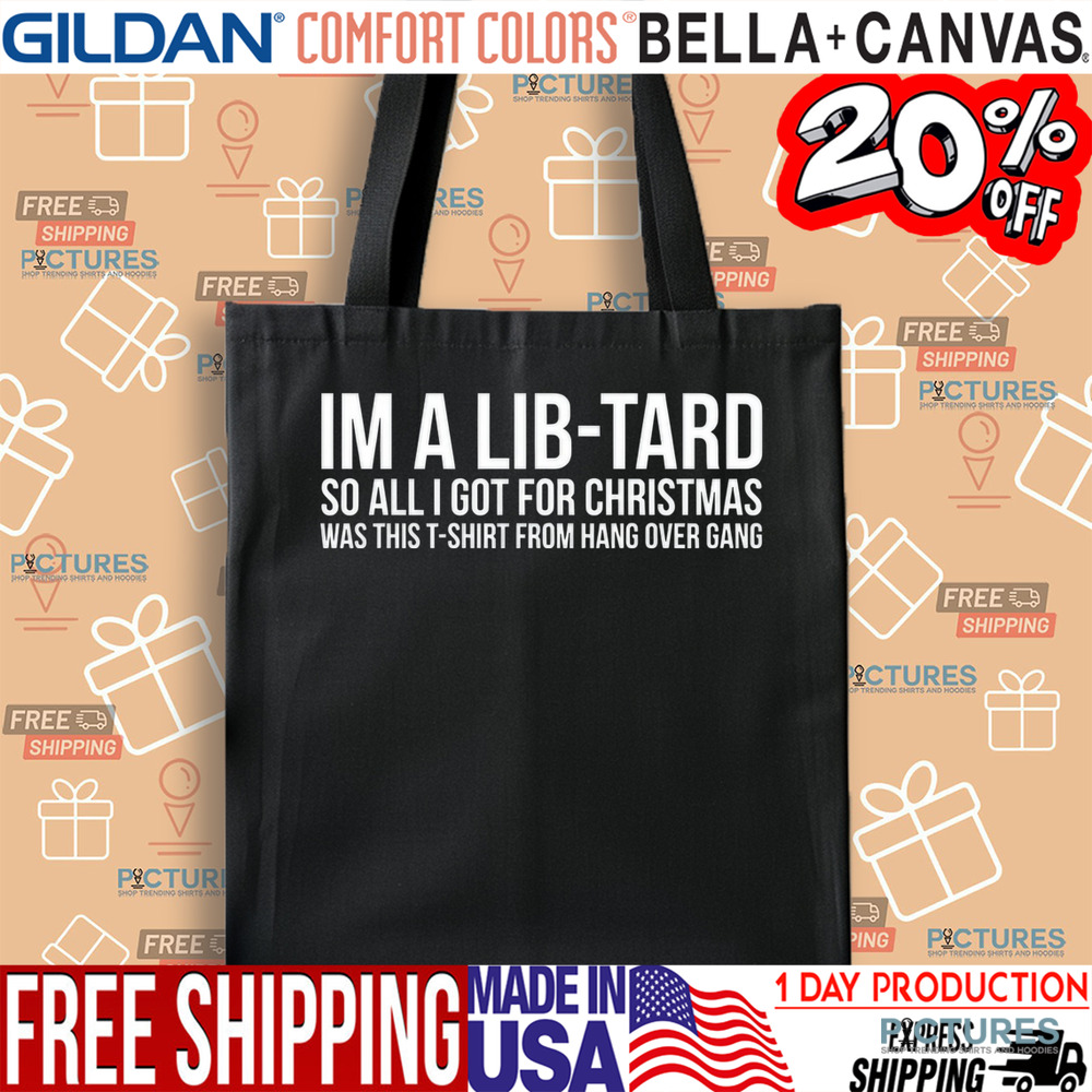 Hang Over Gang I'm A Libtard So All I Got For Christmas Was This T-Shirt From Hang Over Gang Shirt
