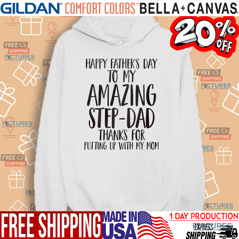 Happy Father's Day To My Amazing Step-Dad Thank For Putting Up With My Mom Shirt