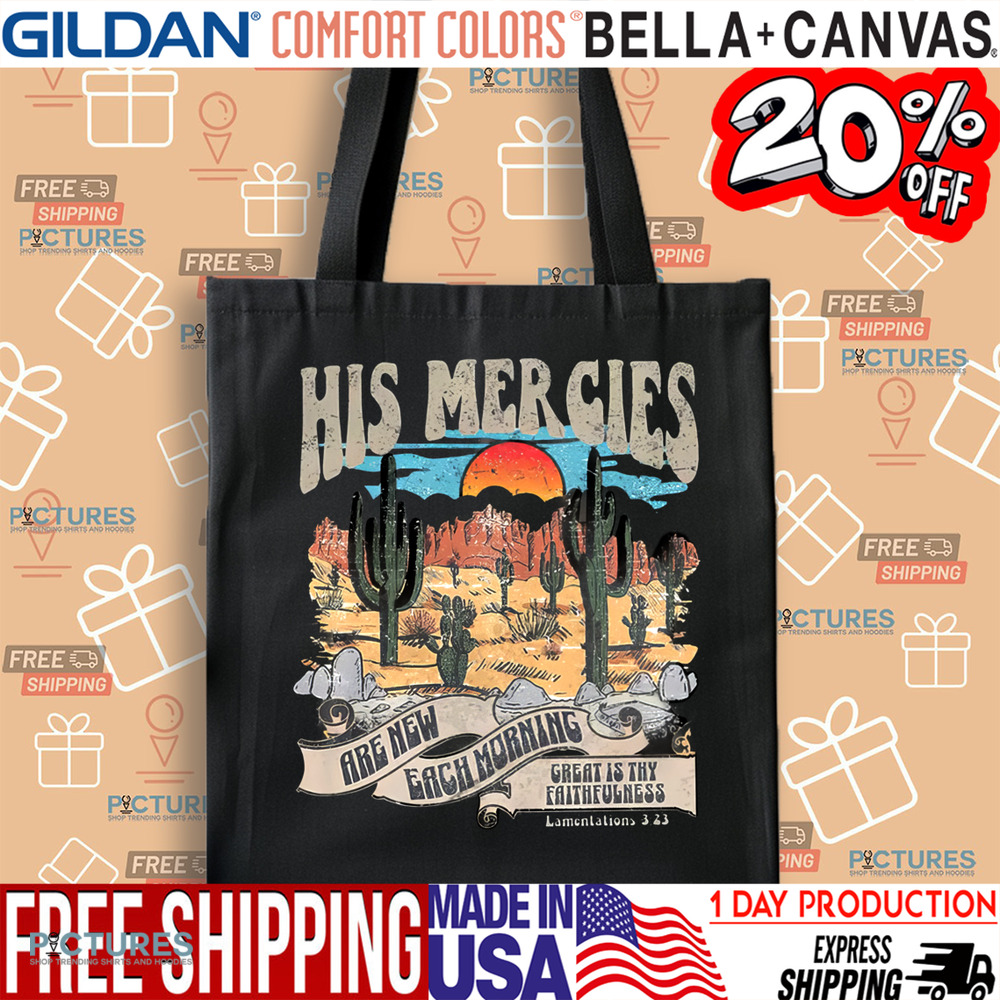 His Mercies Are New Each Morning Great is Thy Faithfulness Shirt