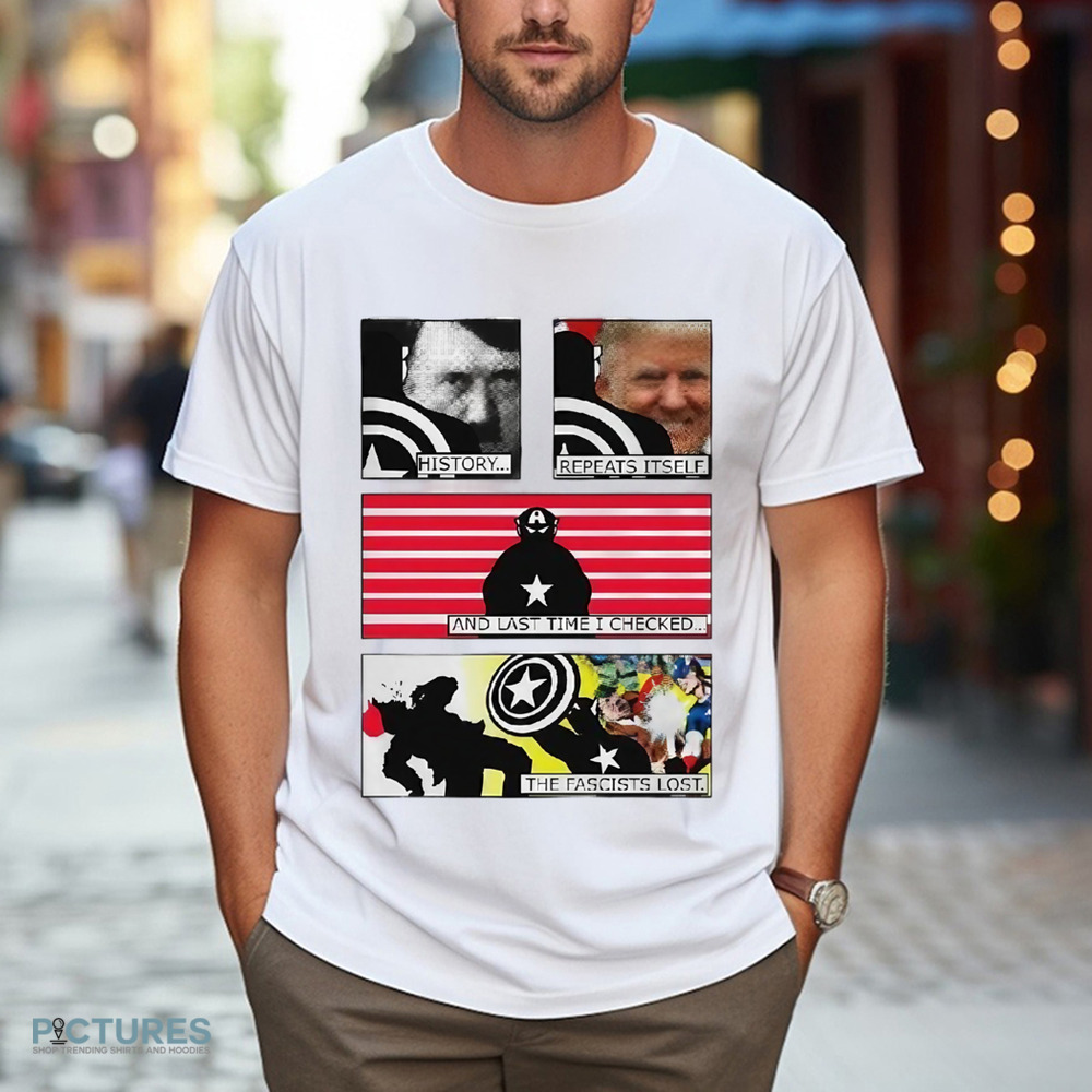 Hitler Trump History Repeats Itself And Last Time I Checked The Fascist Lost Shirt