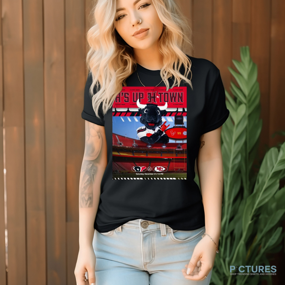 Houston Texans At Kansas City Chiefs H’s Up H-Town Sat Dec 21 2024 Poster Shirt