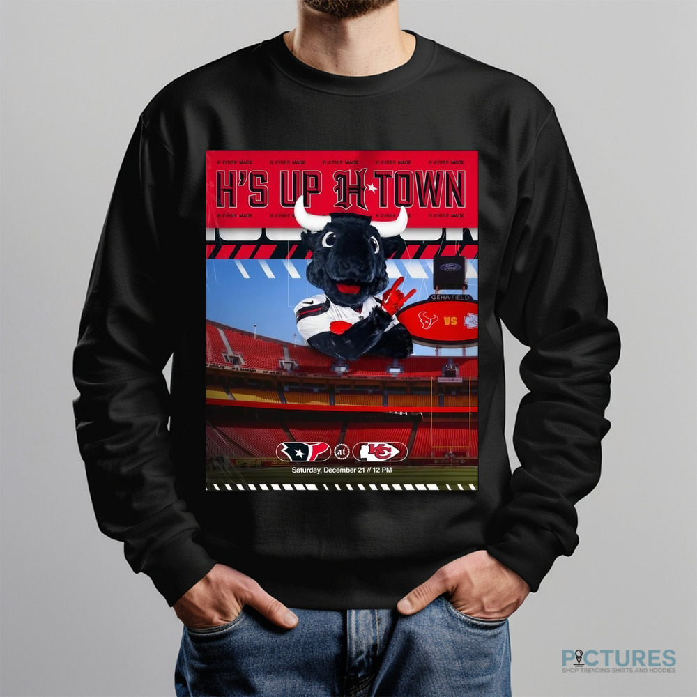 Houston Texans At Kansas City Chiefs H’s Up H-Town Sat Dec 21 2024 Poster Shirt
