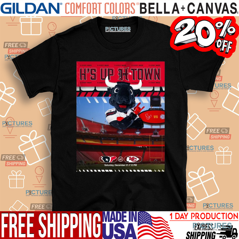 Houston Texans At Kansas City Chiefs H’s Up H-Town Sat Dec 21 2024 Poster Shirt
