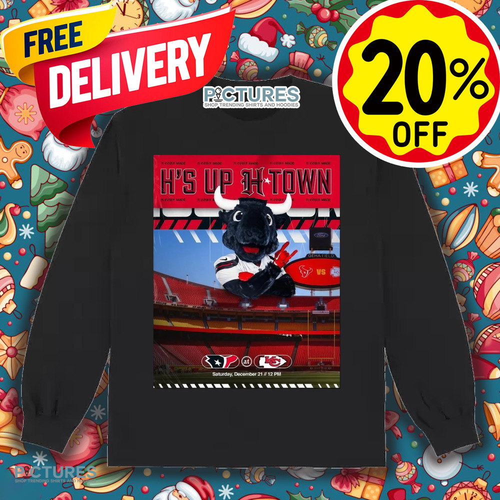 Houston Texans At Kansas City Chiefs H’s Up H-Town Sat Dec 21 2024 Poster Shirt