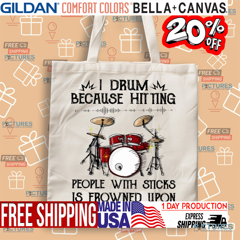 I Drum Because Hitting People With Sticks Is Frowned Upon Drummer Shirt