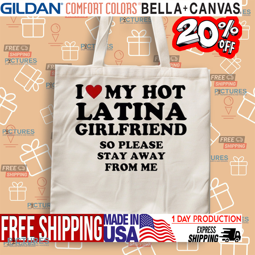 I Love My Hot Latina Girlfriend So Please Stay Away From Me Custom Shirt