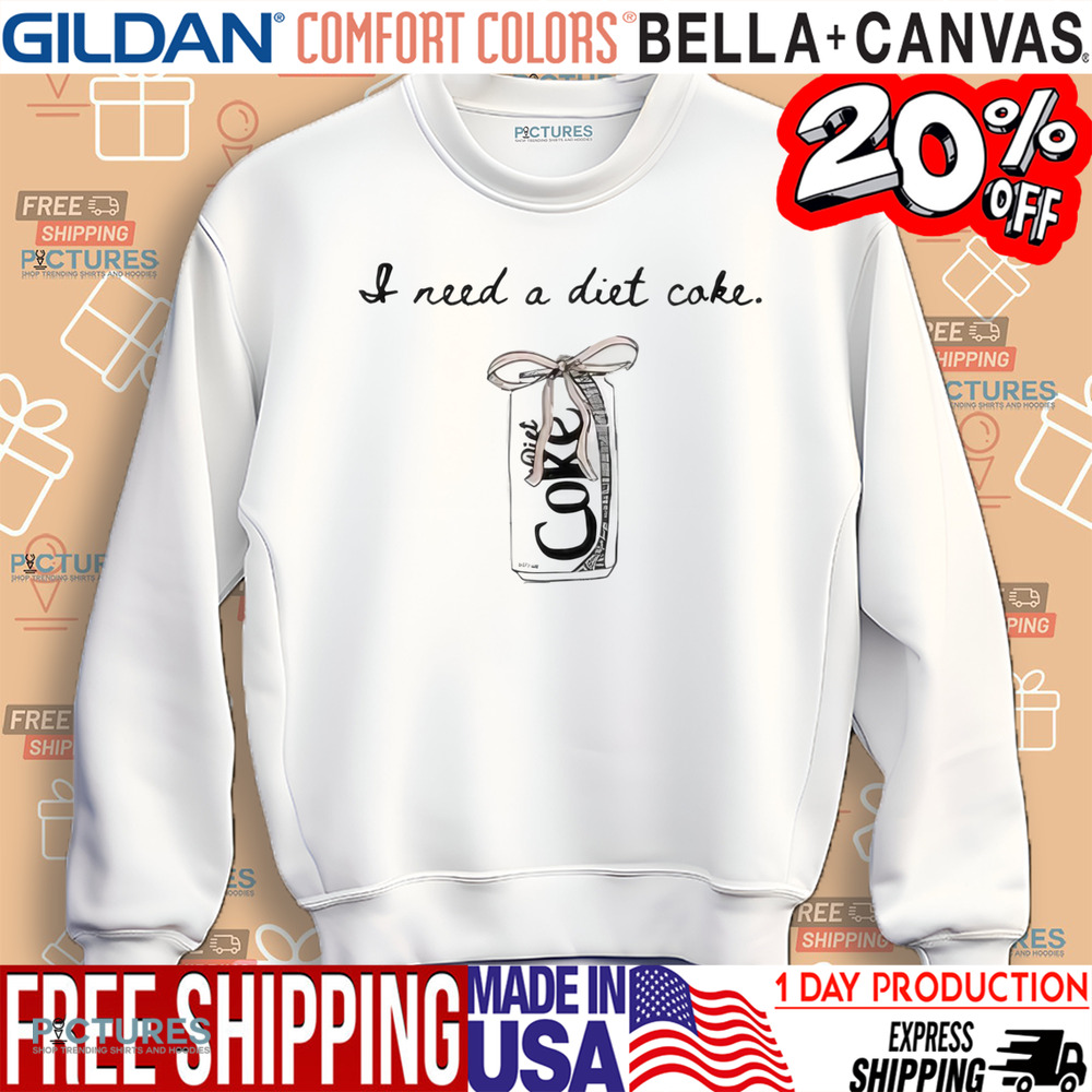 I Need A Diet Coke Shirt