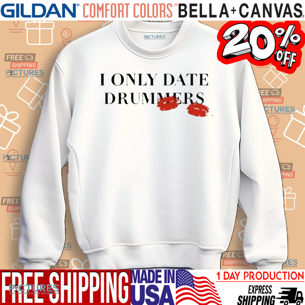 I Only Date Drummers Shirt