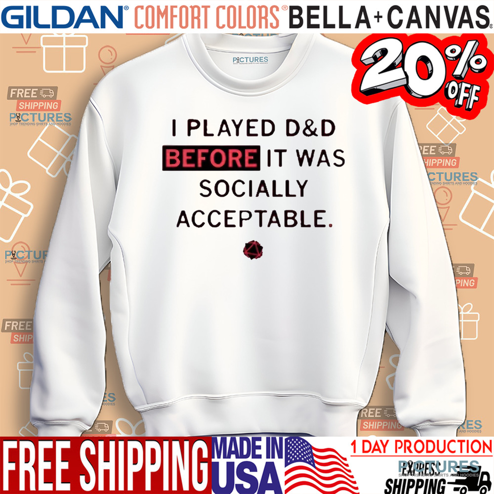 I Played D&D Before It Was Socially Acceptable Shirt