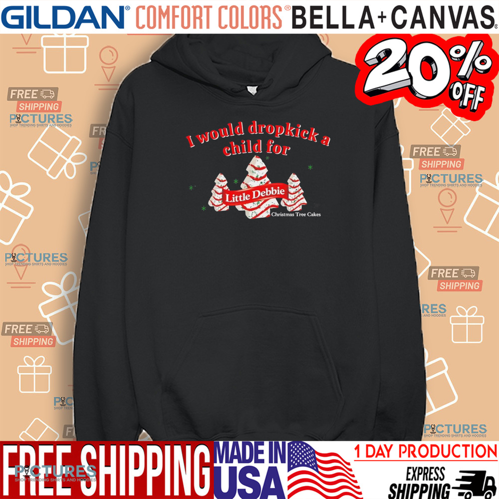 I Would Dropkick A Child For Little Debbie Christmas Tree Cakes Shirt