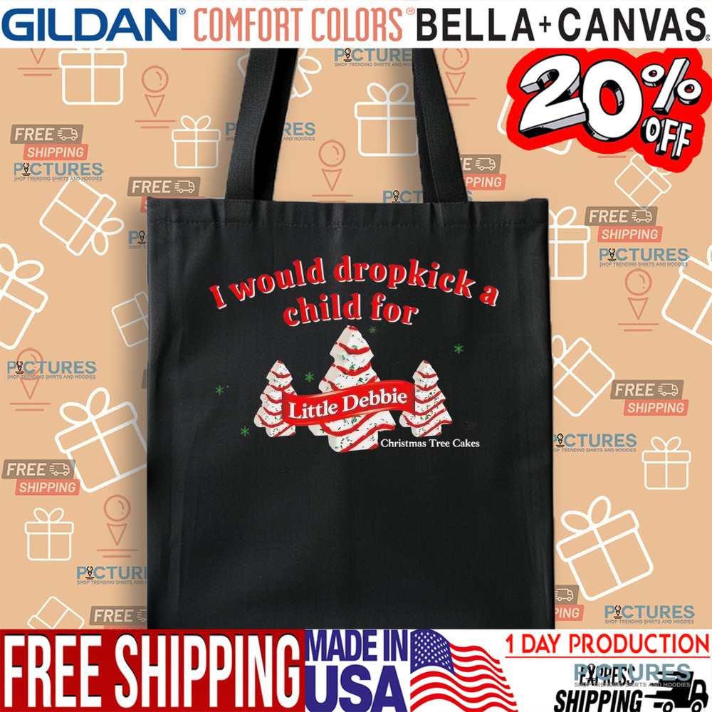 I Would Dropkick A Child For Little Debbie Christmas Tree Cakes Shirt