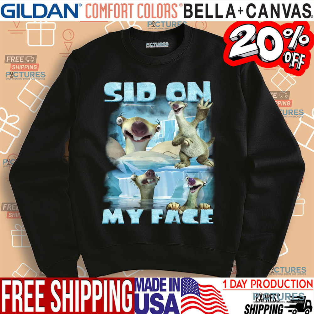 Ice Age Sid on my Face Shirt