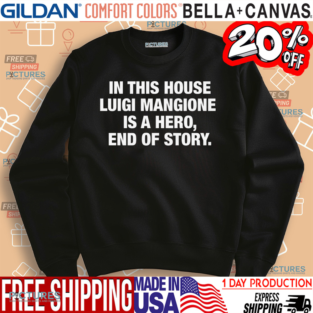 In This House Luigi Mangione Is A Hero End Of Story Shirt