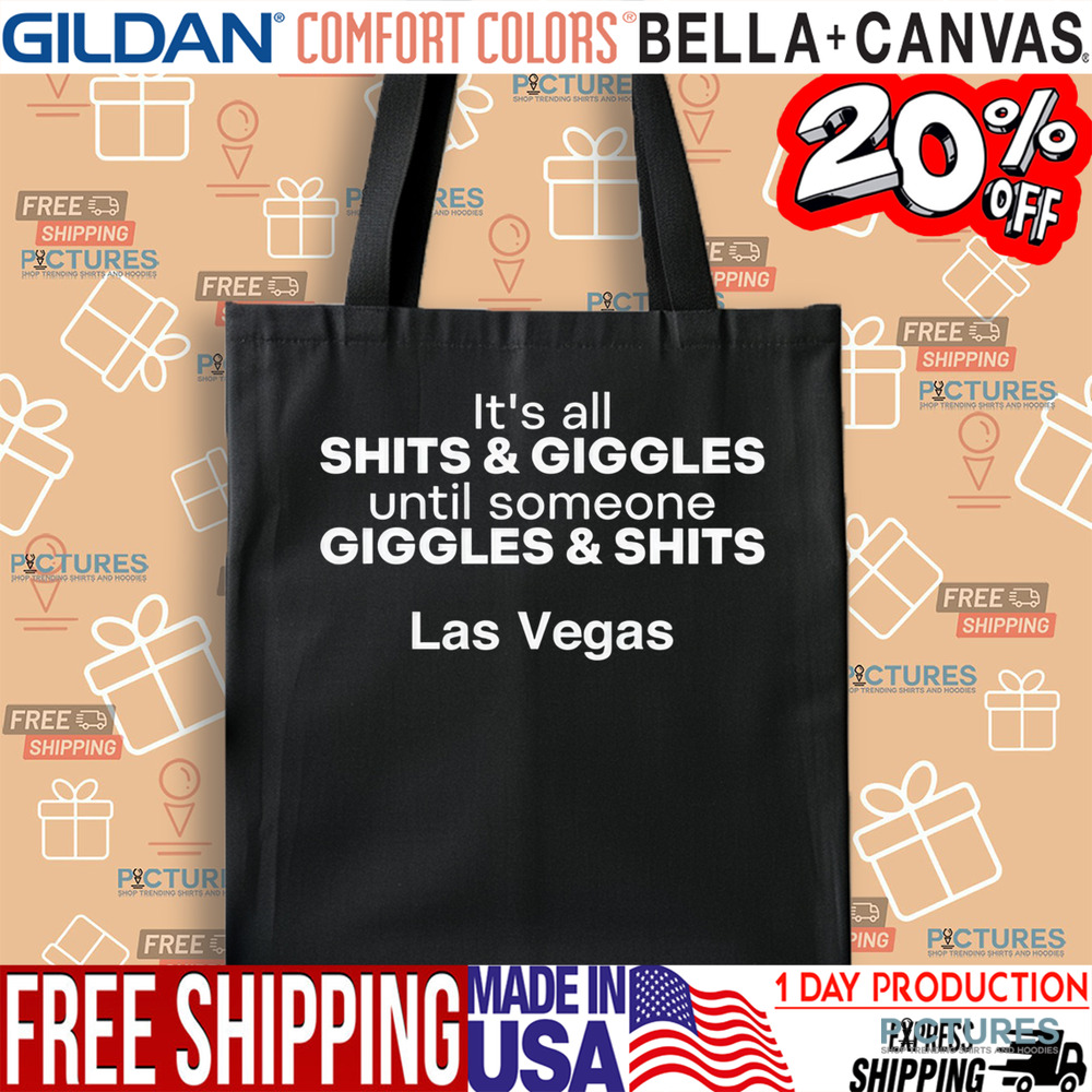 It’s All Shits And Giggles Until Someone Giggles And Shits Las Vegas Shirt