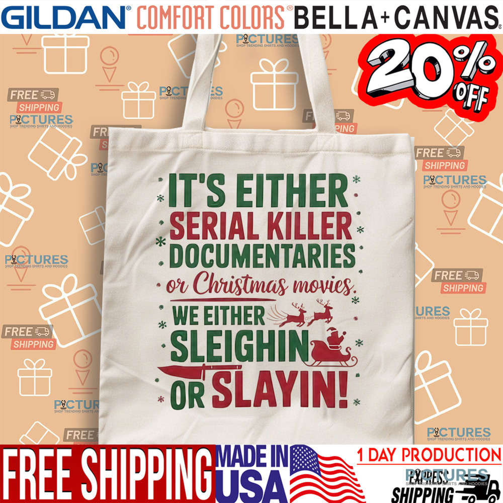 It's Either Serial Killer Documentaries Or Christmas Movies We Either Sleighin Or Slayin Christmas Shirt