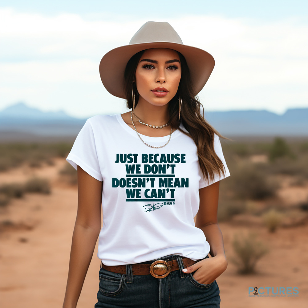 Jalen Hurts just because we don't doesn't mean we can't signature shirt
