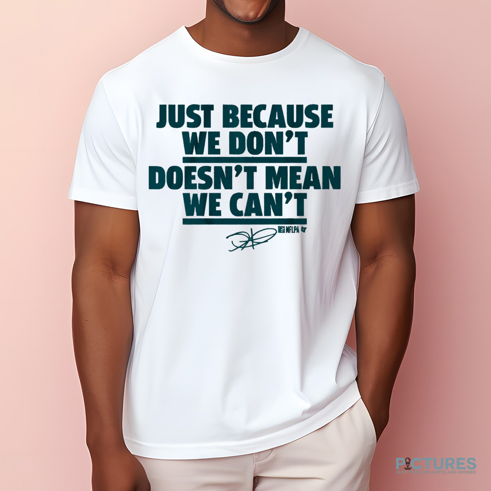 Jalen Hurts just because we don't doesn't mean we can't signature shirt