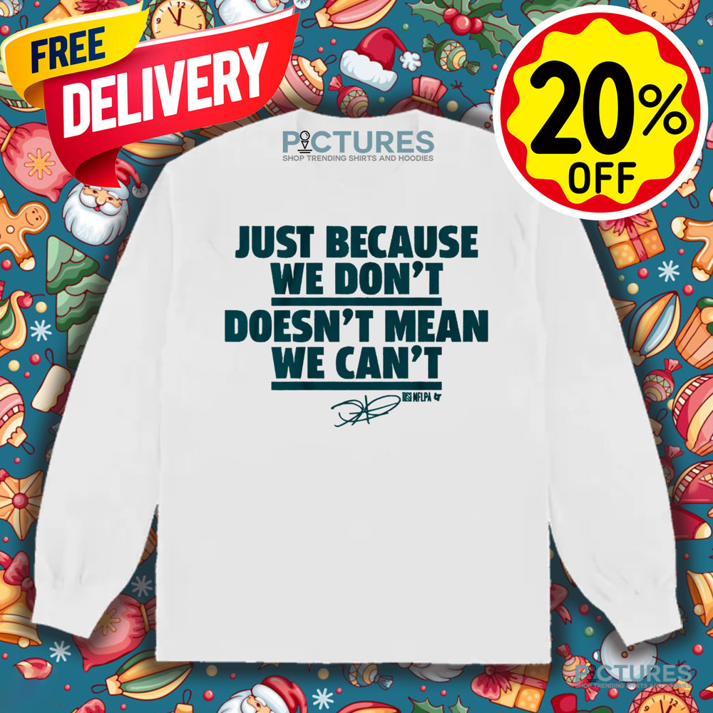 Jalen Hurts just because we don't doesn't mean we can't signature shirt