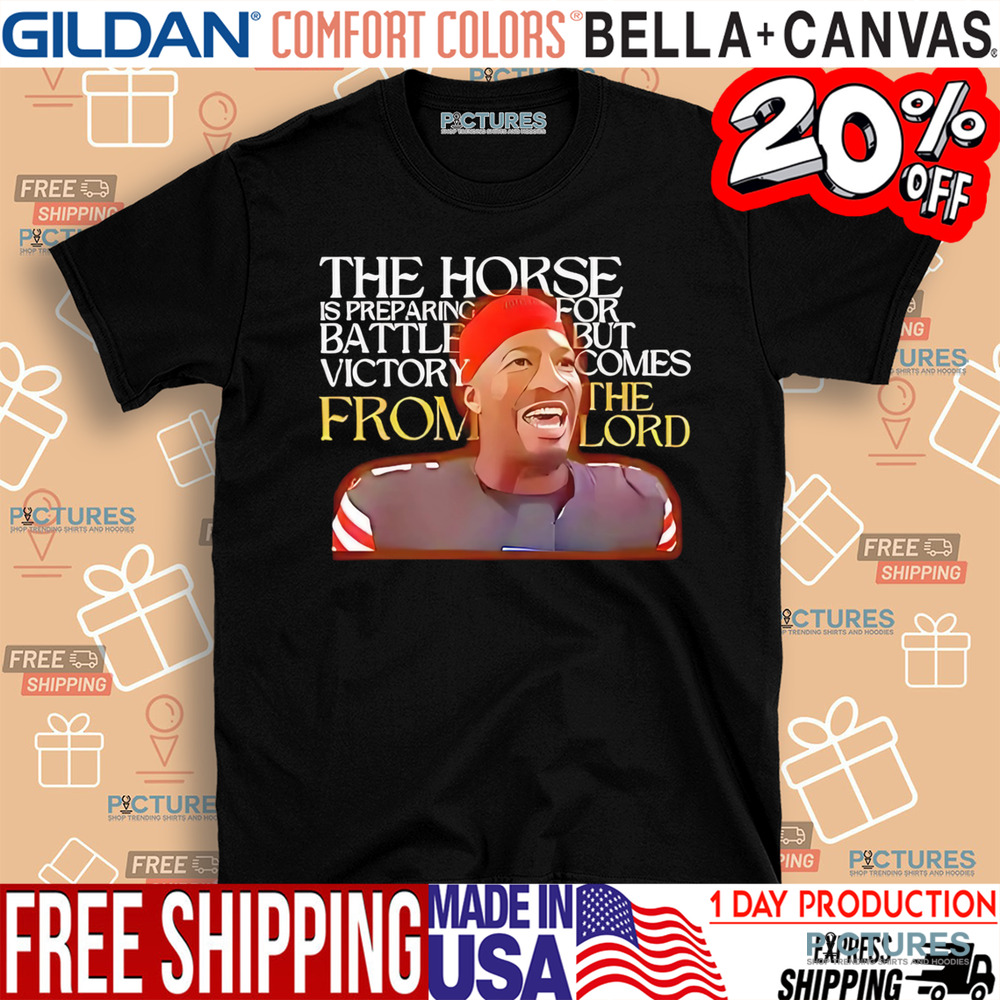 Jameis Winston The Horse Is Preparing For Battle But Victory Comes From The Lord Shirt