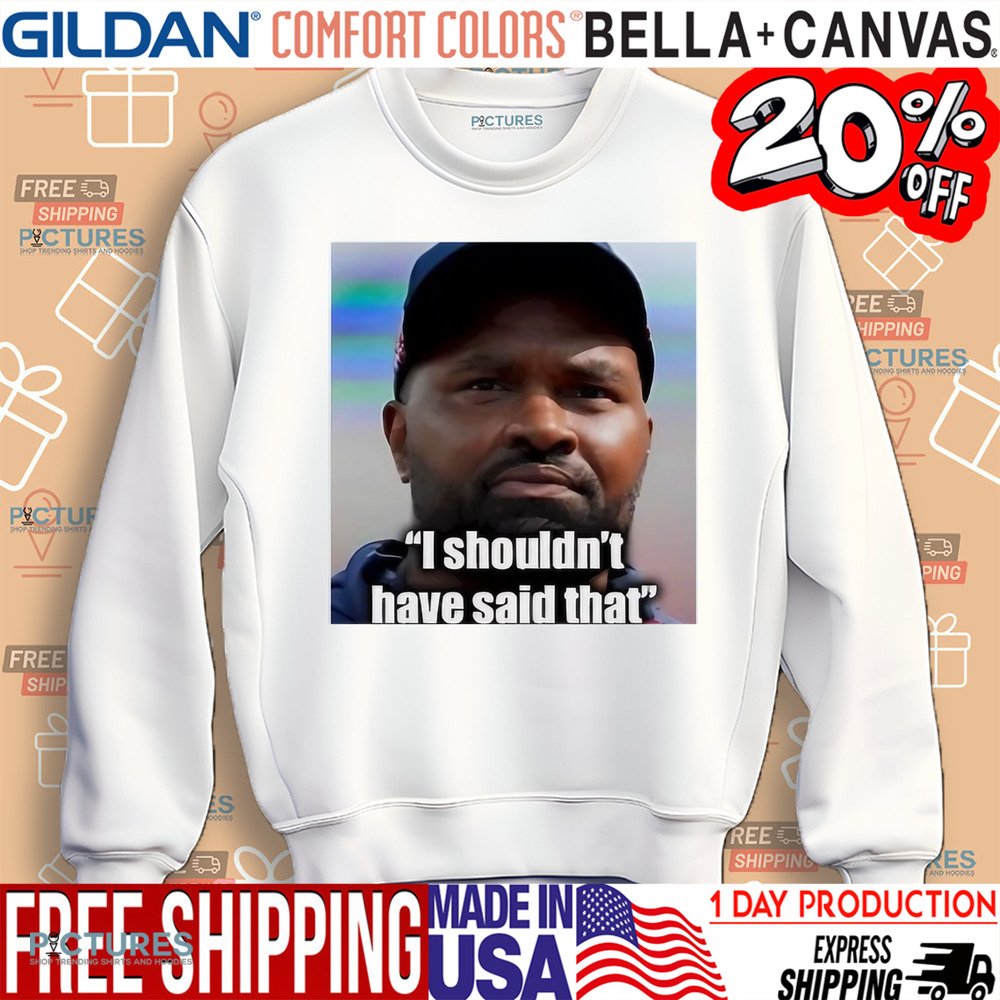 Jerod Mayo I Shouldn’t Have Said That Shirt