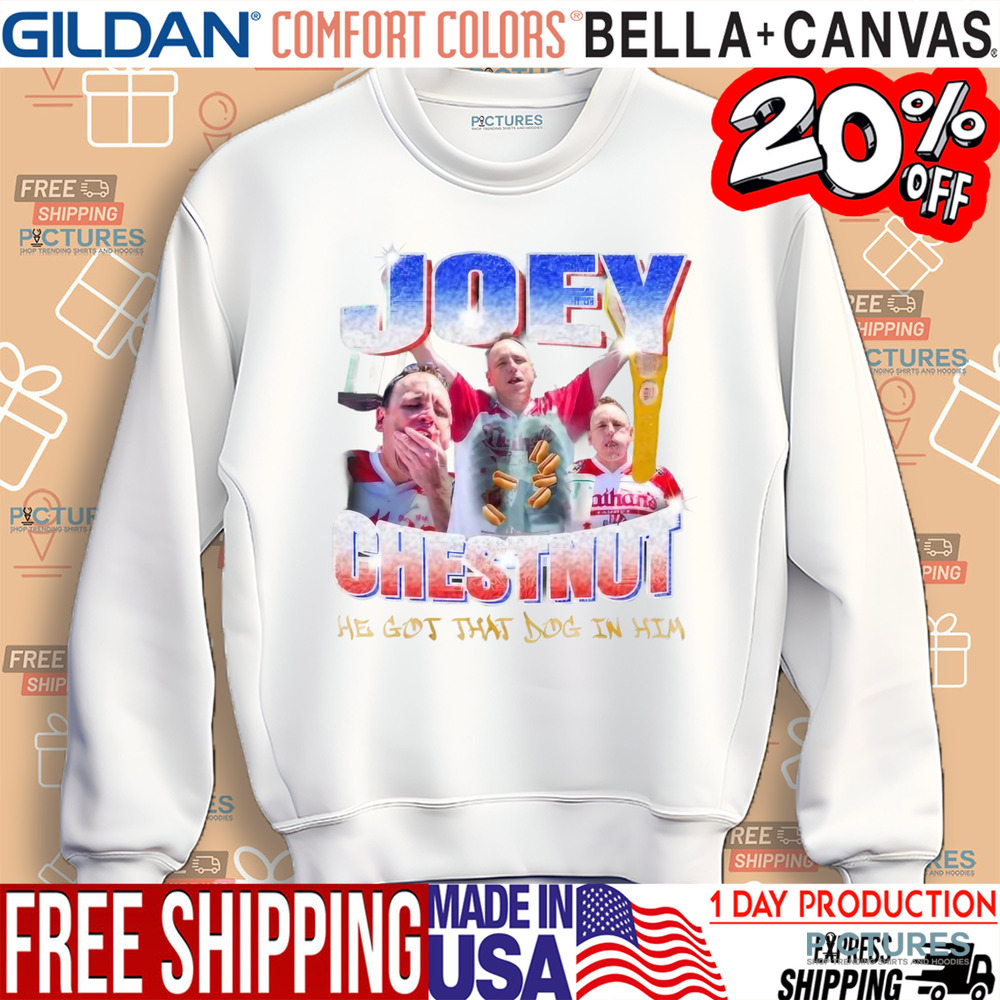 Joey Chestnut Hot Dog Eating Contest He Got That Dog In Him Shirt