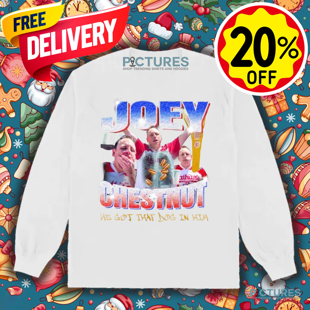 Joey Chestnut Hot Dog Eating Contest He Got That Dog In Him Shirt