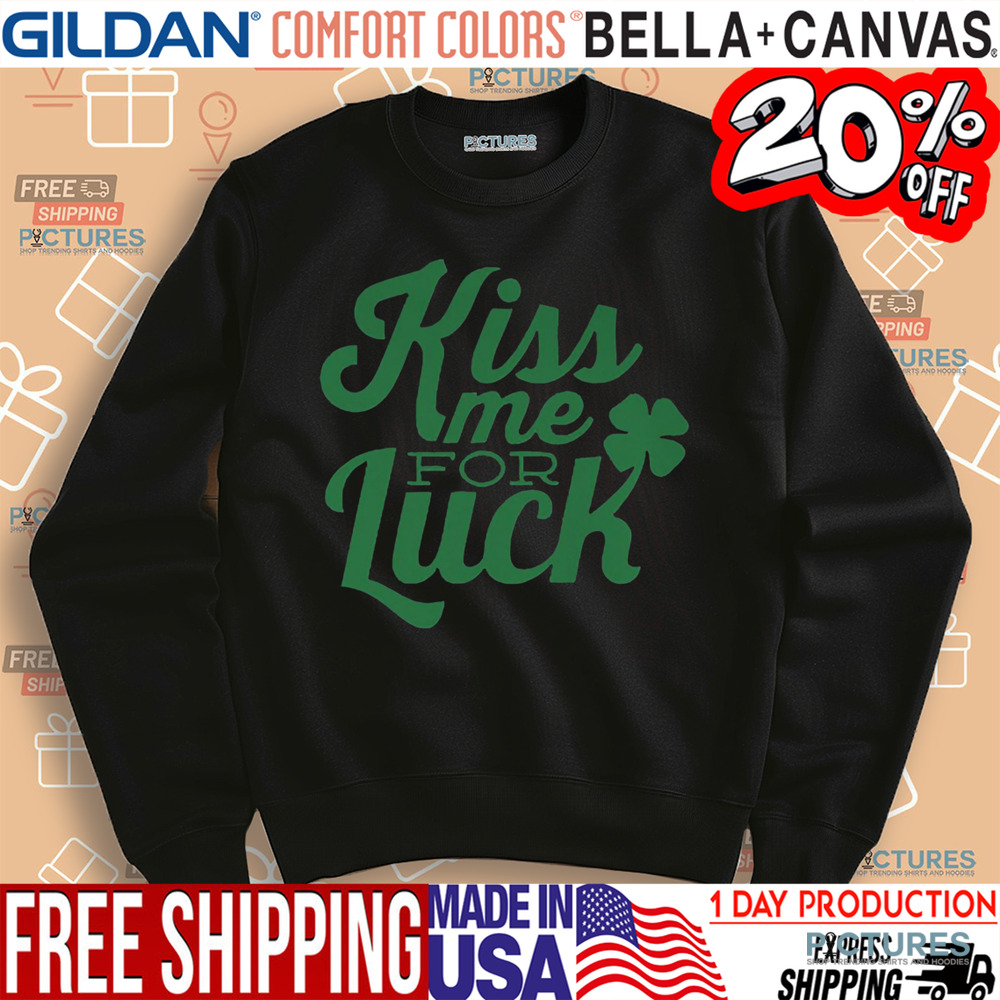 Kiss Me For Luck Shirt