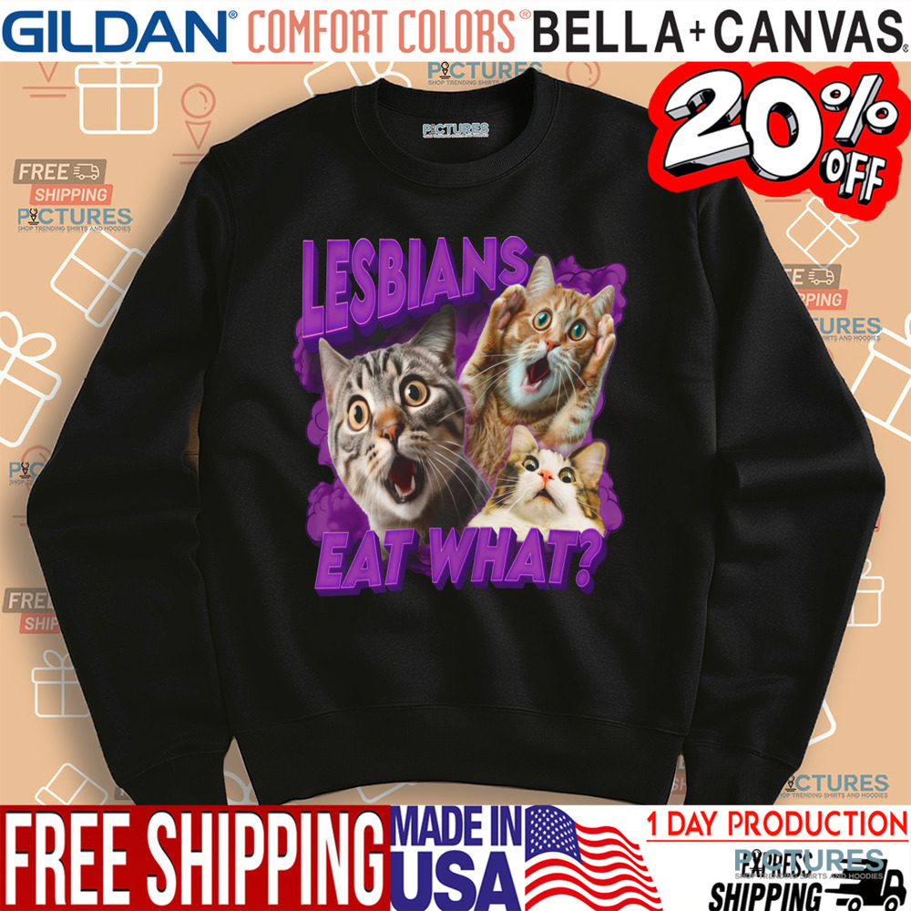 Lesbians Eat What Cat Shirt