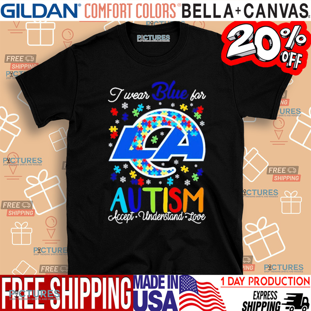 Los Angeles Rams I wear blue for Autism accept understand love shirt