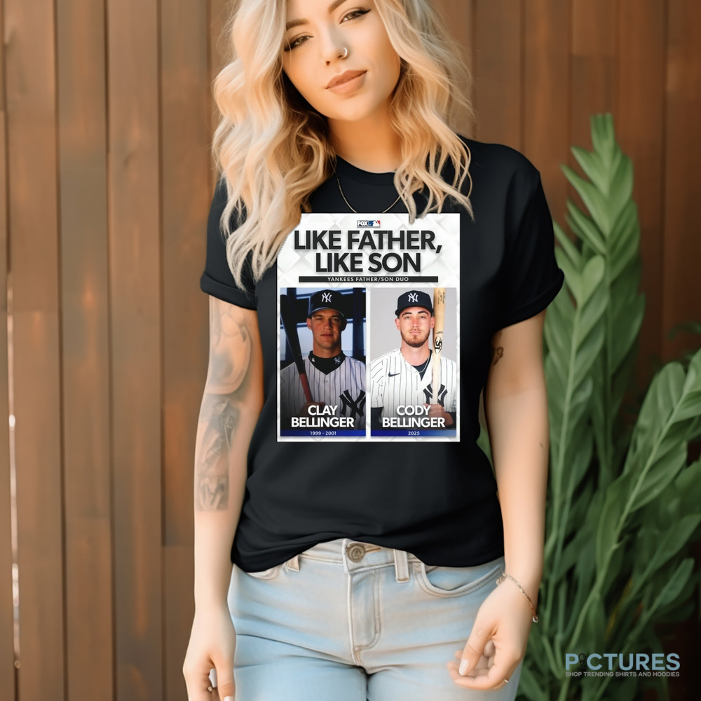 MLB Like Father Like Son Yankees Father Son Duo Clay Bellinger And Cody Bellinger Shirt