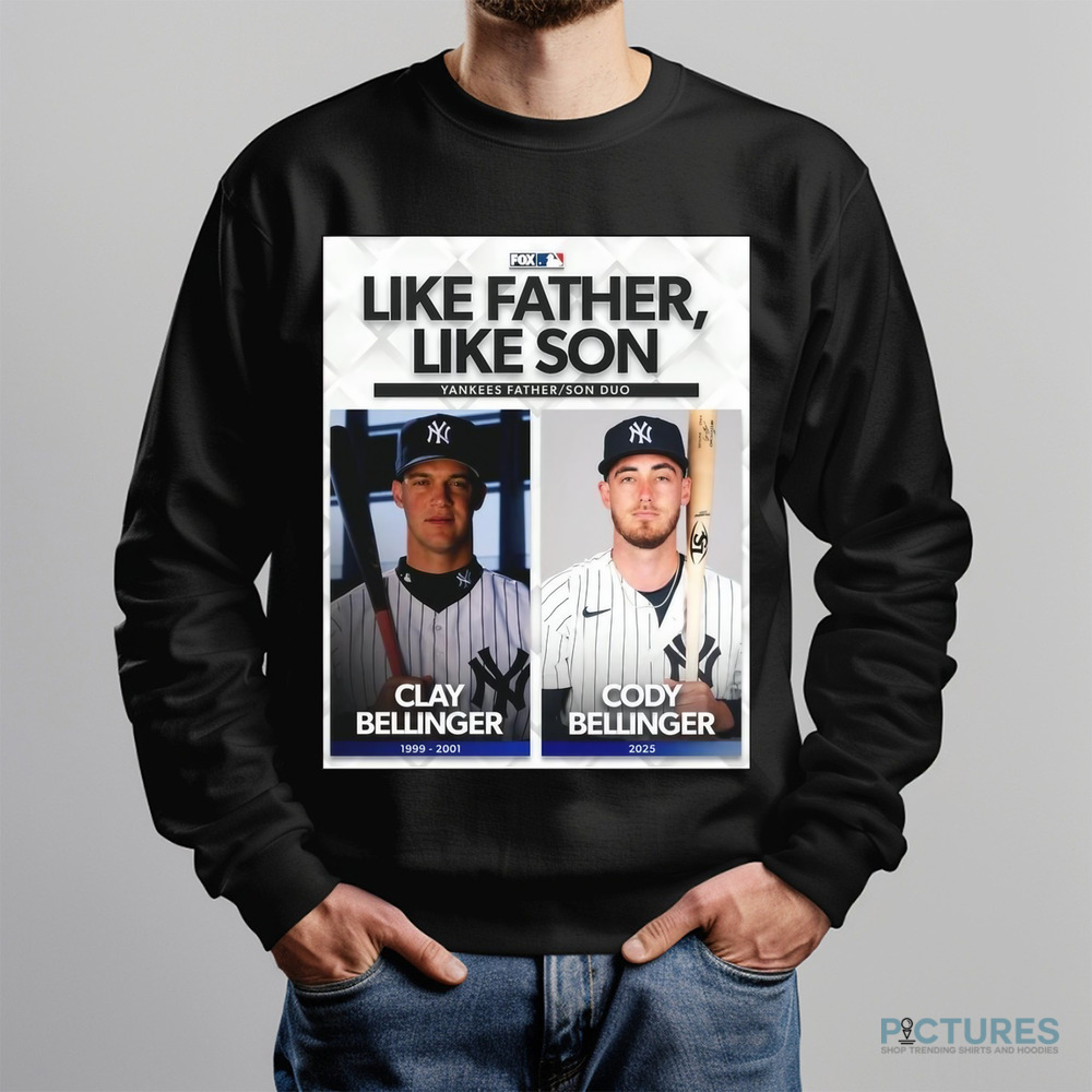 MLB Like Father Like Son Yankees Father Son Duo Clay Bellinger And Cody Bellinger Shirt