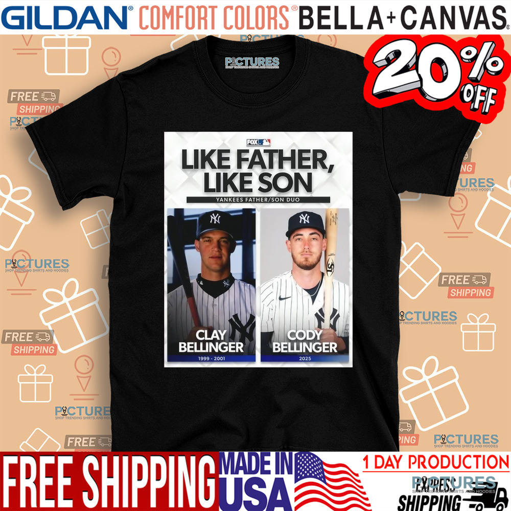 MLB Like Father Like Son Yankees Father Son Duo Clay Bellinger And Cody Bellinger Shirt