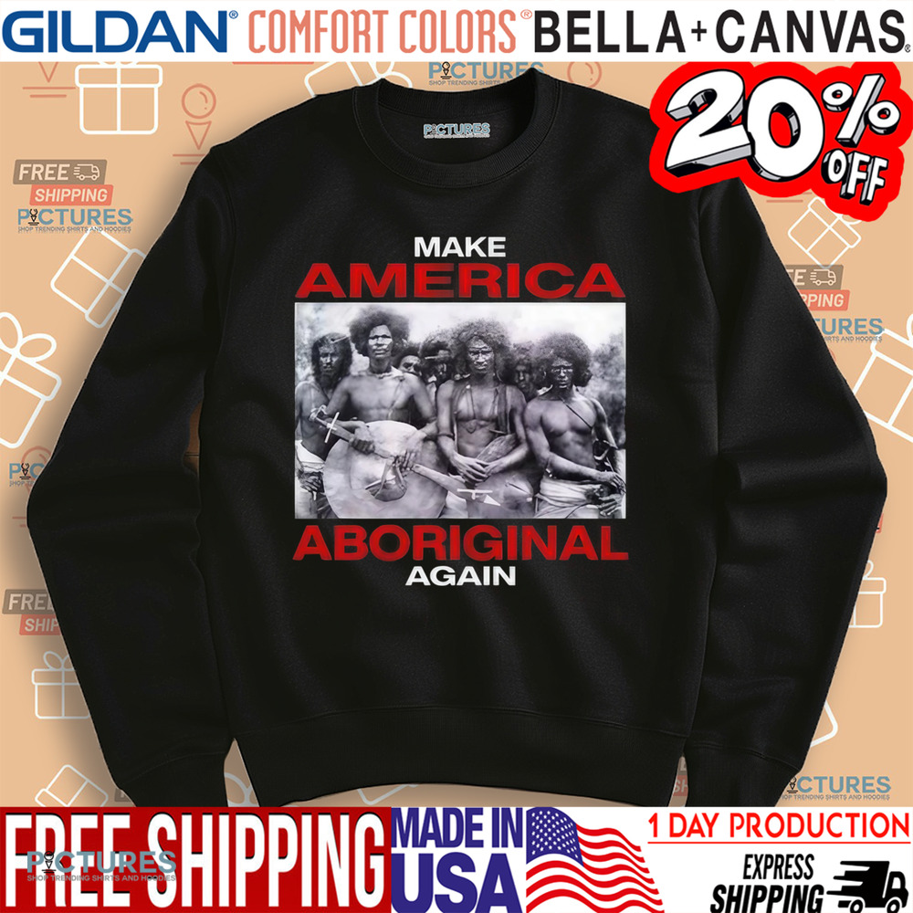Make America Aboriginal Again Shirt