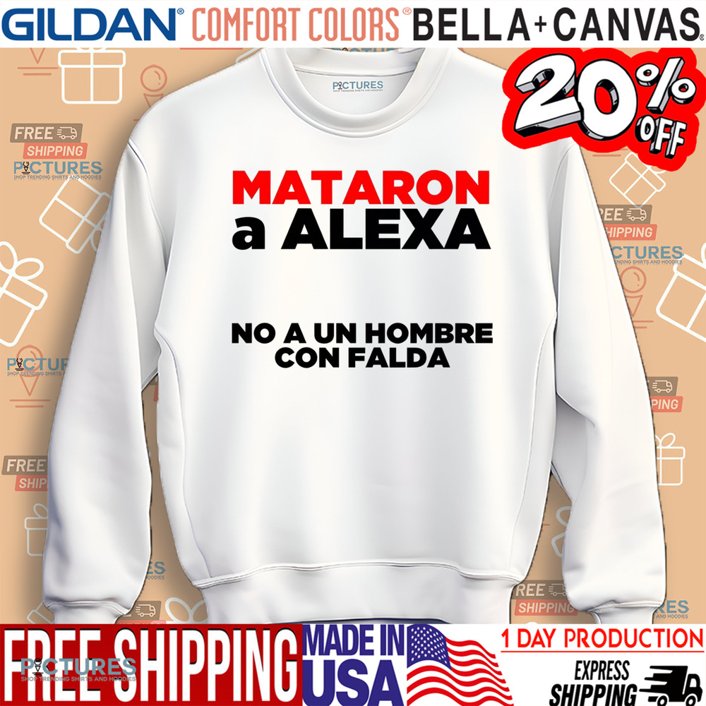 Mataron a Alexa No A Un Hombre Con Falda Shirt