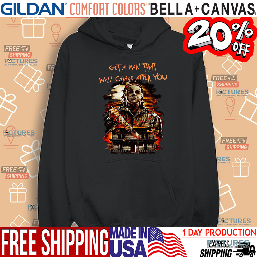 Michael Myers Get A Man That Will Chase After You Horror Shirt