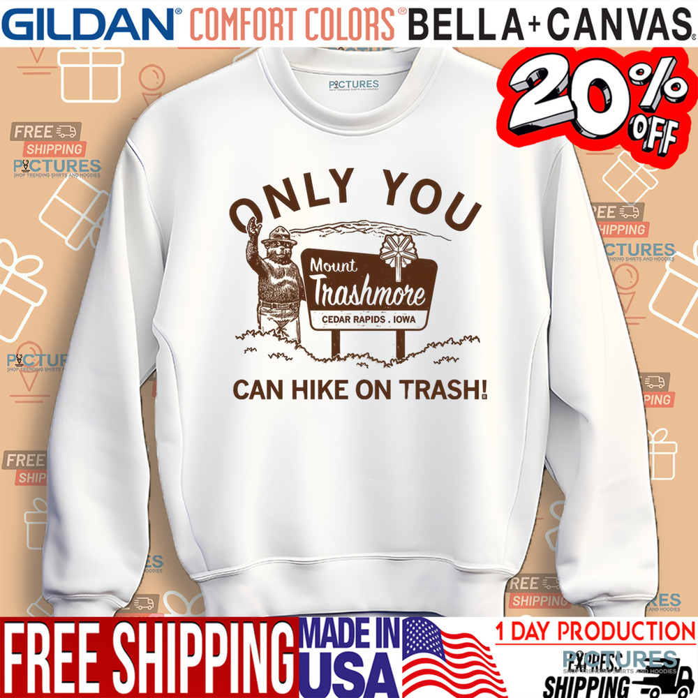 Mount Trashmore Cedar Rapids Only You Can Hike On Trash Shirt