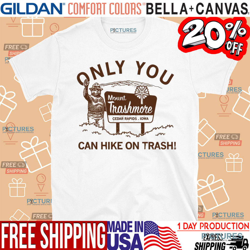 Mount Trashmore Cedar Rapids Only You Can Hike On Trash Shirt