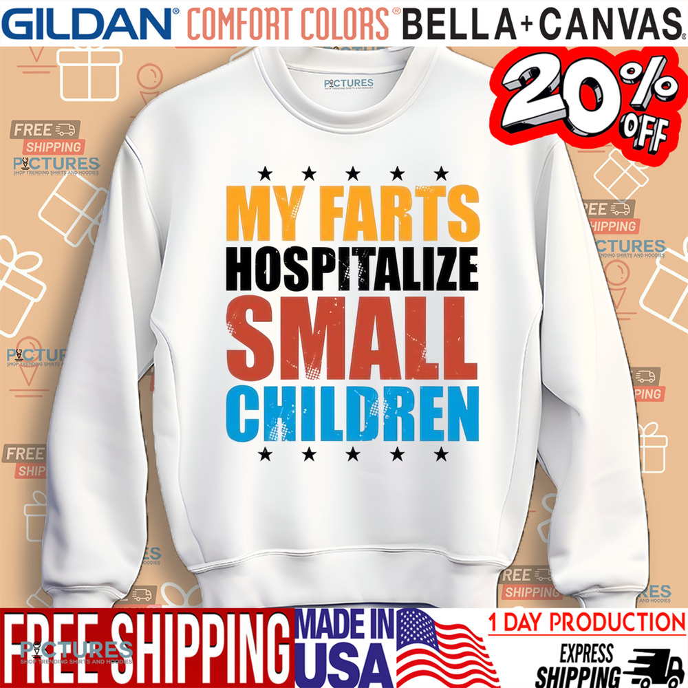 My Farts Hospitalize Small Children Shirt
