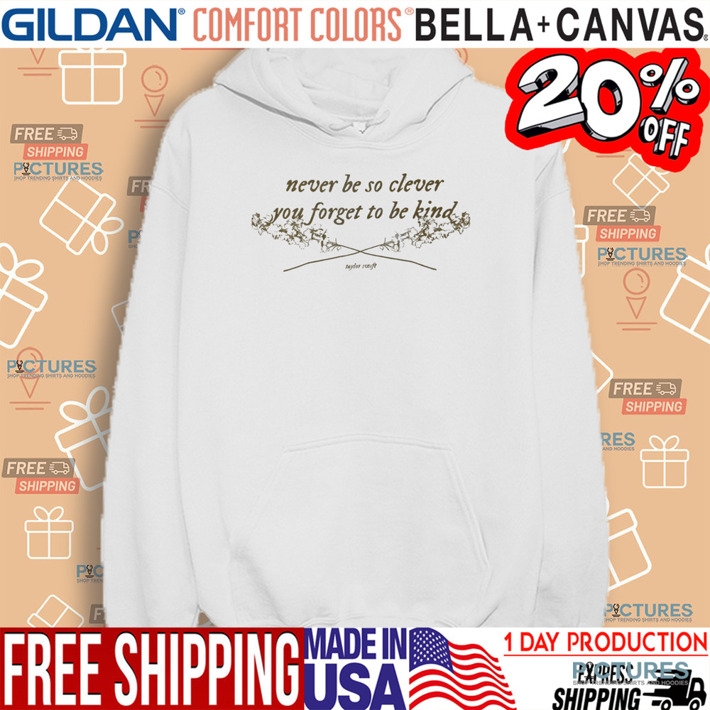 Never Be So Clever You Forget To Be Kind Swiftie Shirt