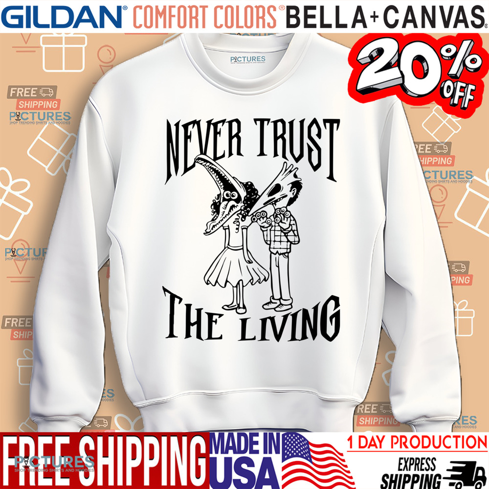 Never Trust The Living Shirt