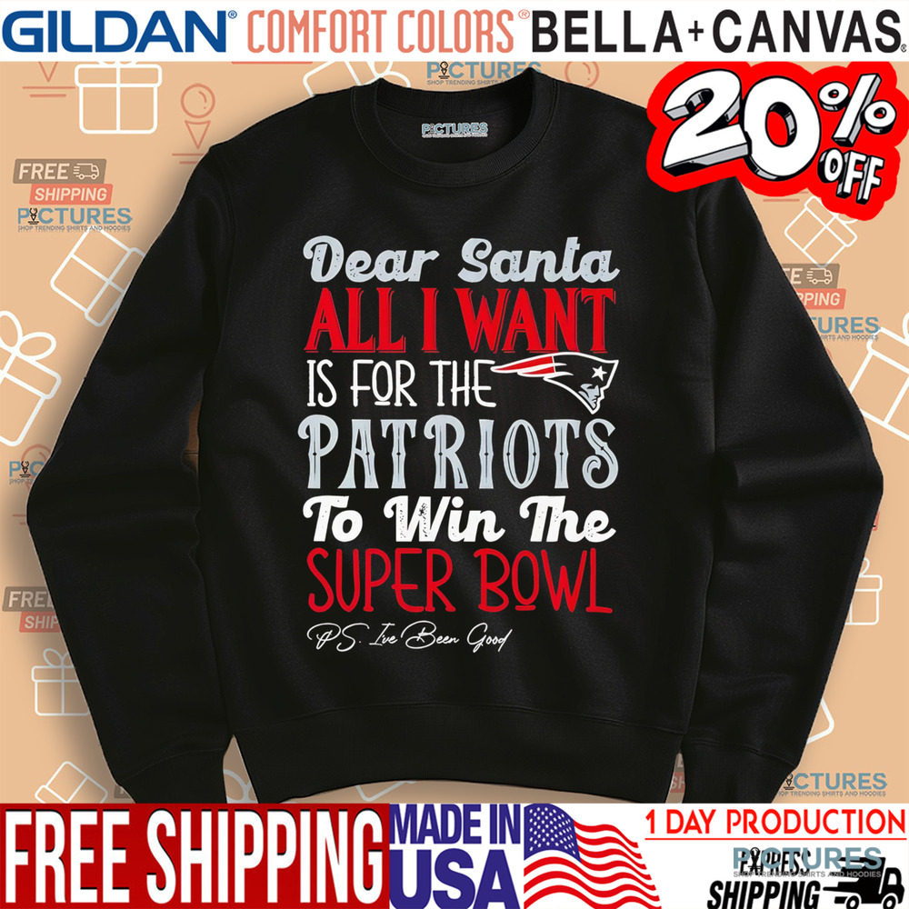 New England Patriots Dear Santa all I want is for the Patriots to win the Super Bowl Shirt