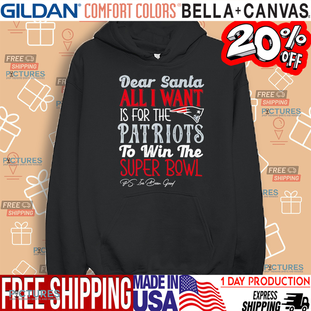 New England Patriots Dear Santa all I want is for the Patriots to win the Super Bowl Shirt