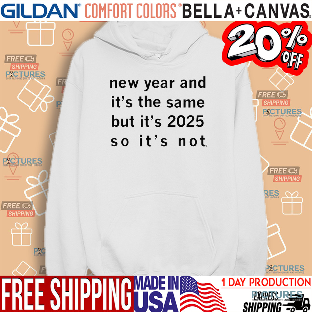 New Year And It’s The Same But It’s 2025 So It’s Not Shirt