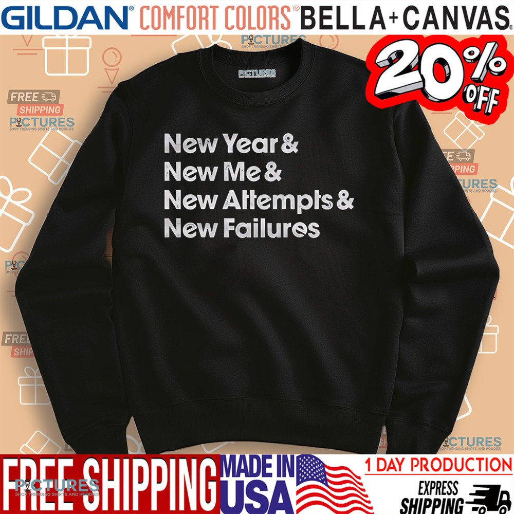 New Year New Me New Attempts New Failures Shirt