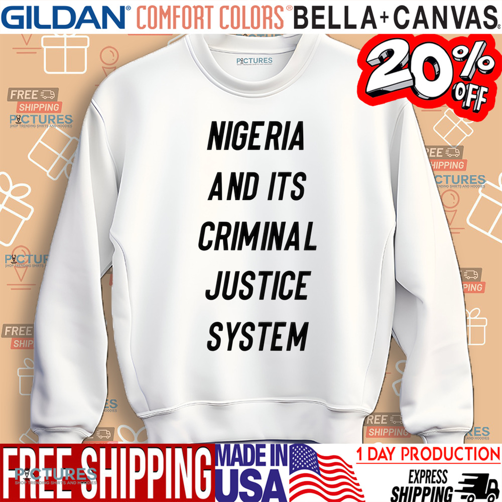 Nigeria And Its Criminal Justice System Shirt