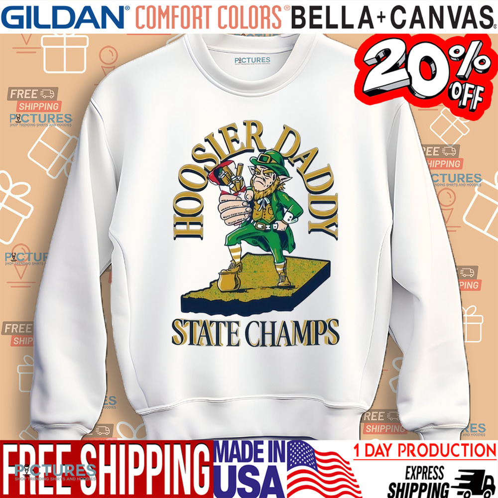 Notre Dame Fighting Irish Hoosier Daddy State Champs Shirt