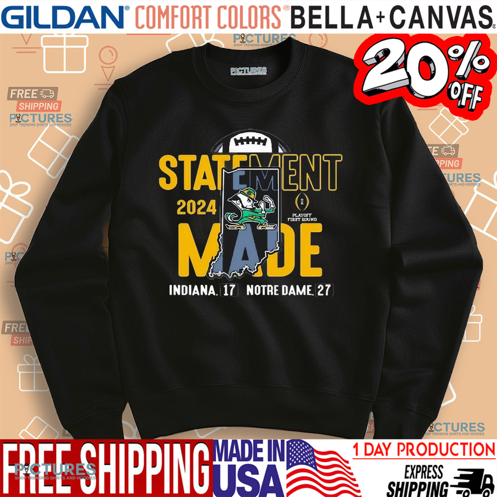 Notre Dame Fighting Irish Vs Indiana Hoosiers 27 – 17 Score 2024 College Football Playoff First Round Statement Made Shirt