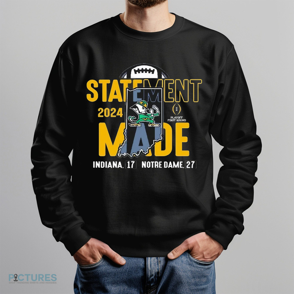 Notre Dame Fighting Irish Vs Indiana Hoosiers 27 – 17 Score 2024 College Football Playoff First Round Statement Made Shirt